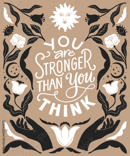 You are stronger than you think- inspirational hand written lettering quote. Trendy linocut style ornament. Floral decorative elements, celestial style poster. Equality feminist women phrase.
 photo