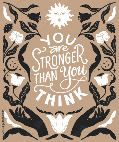 You are stronger than you think- inspirational hand written lettering quote. Trendy linocut style ornament. Floral decorative elements, celestial style poster. Equality feminist women phrase.
