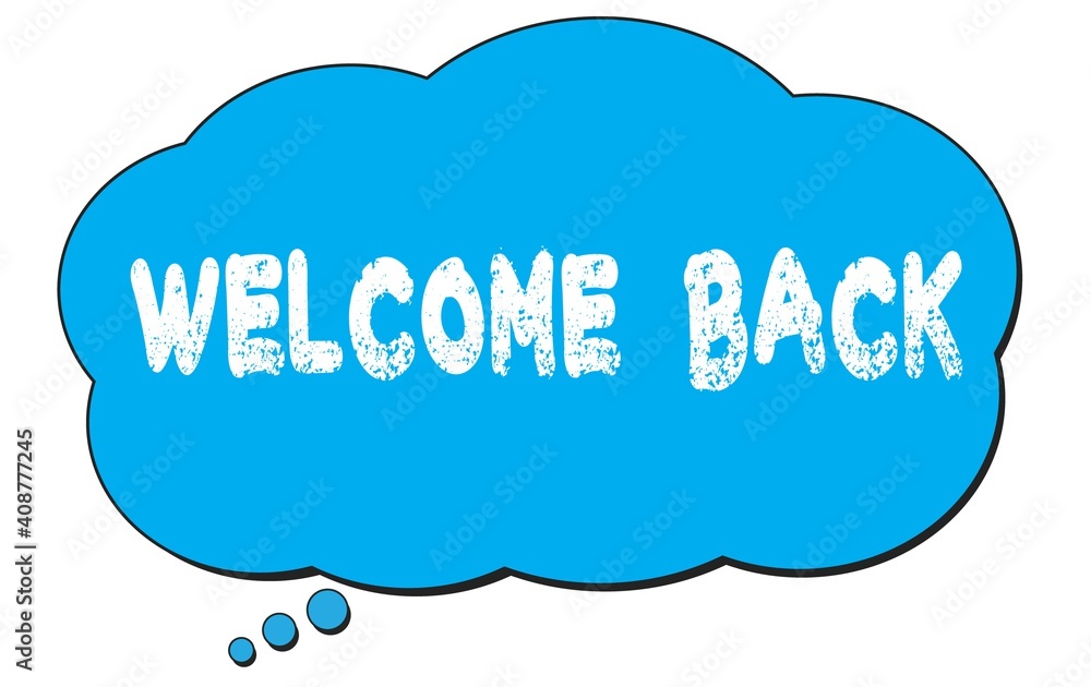WELCOME BACK text written on a blue thought bubble. WELCOME BACK text written on a blue thought bubble.