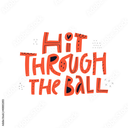 Hit through the ball handdrawn vector lettering. Motivational phrase red and black inscription isolated on white background. Sports slogan  quote  inspirational motto doodle drawing