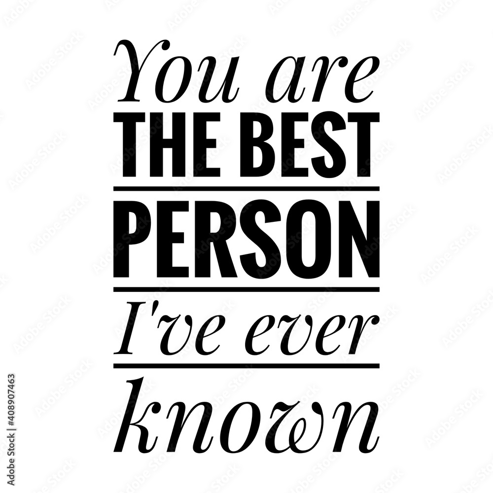 Obraz premium ''You are the best person I've ever known'' Lettering