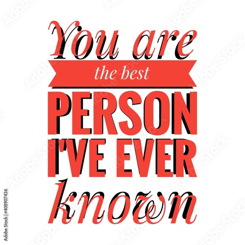  You are the best person I ve ever known   Lettering