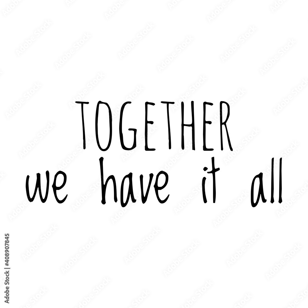 ''Together we have it all'' Lettering ''Together we have it all'' Lettering
