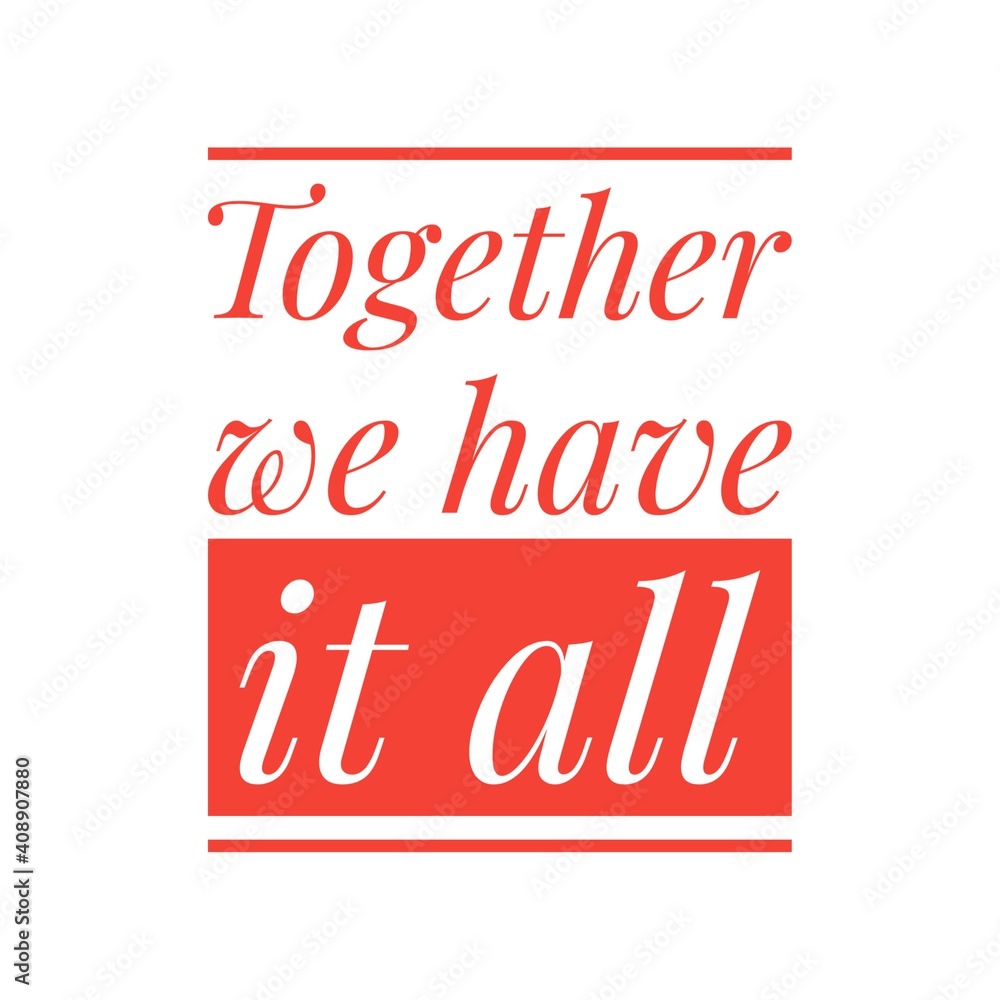 ''Together we have it all'' Lettering