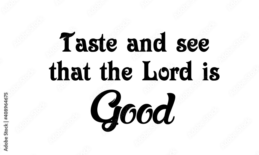 Taste and see that the Lord is good, Christian Calligraphy design, Typography for print or use as poster, card, flyer or T Shirt