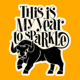 This is my year to sparkle hand-drawn lettering quote. 2021 Year of bull. Text for social media, print, t-shirt, card, poster, promotional gift, landing page, web design elements. Vector illustration