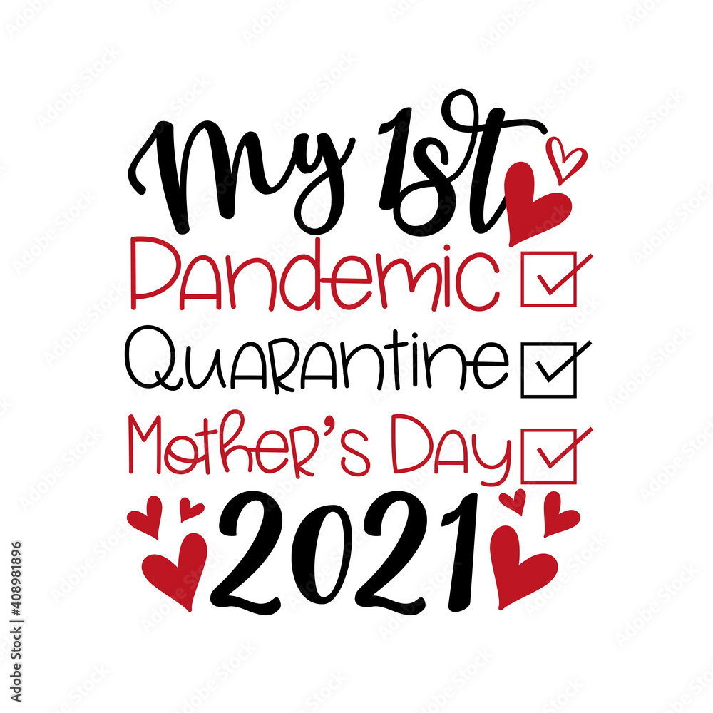 My First Pandemic, Quarantine, Mother's Day 2021- Funny greeting forMother's Day in covid-19 pandemic self isolated period. 
Good for T shirt print, greeting card, poster, and gift design.