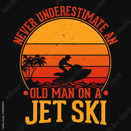 Never underestimate an old man on a jet ski - t shirt design