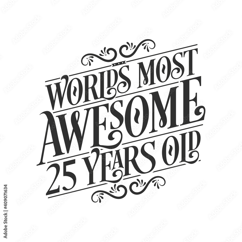 World's most awesome 25 years old, 25 years birthday celebration lettering