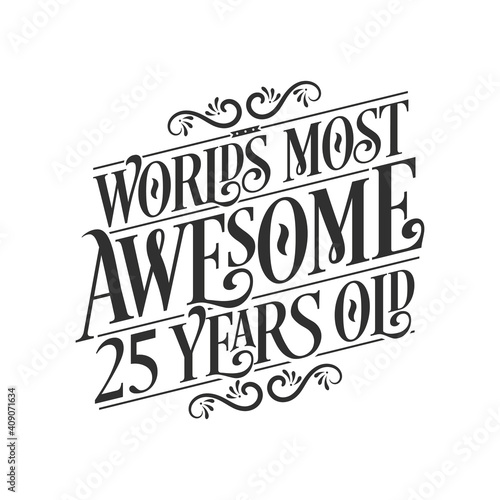 World's most awesome 25 years old, 25 years birthday celebration lettering