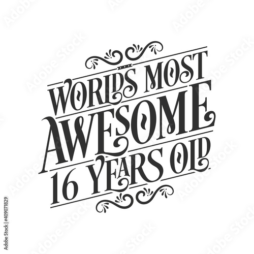 World's most awesome 16 years old, 16 years birthday celebration lettering