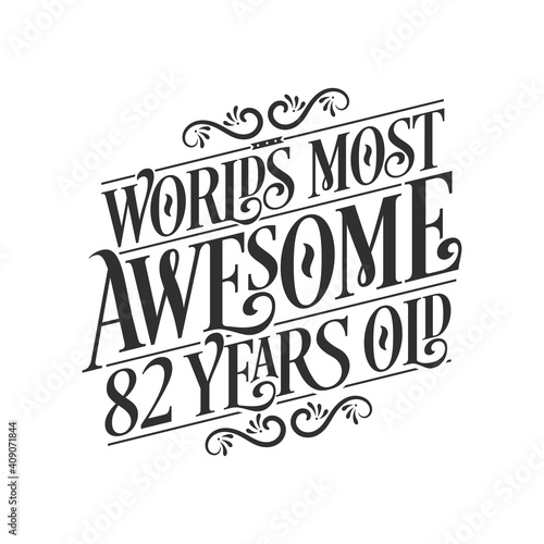 World's most awesome 82 years old, 82 years birthday celebration lettering