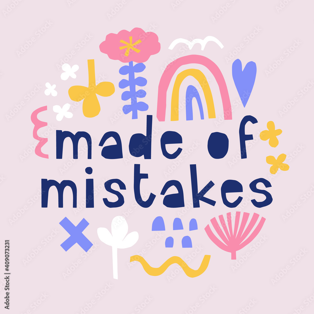 Made of mistakes quote. Modern hand drawn slogan for t-shirt design, poster. Self-care and psychotherapy concept for happy positive life. Handmade paper-cut typography.