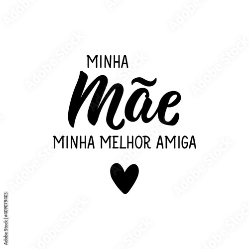 My mom, my best friend in Portuguese. Lettering. Ink illustration. Modern brush calligraphy.