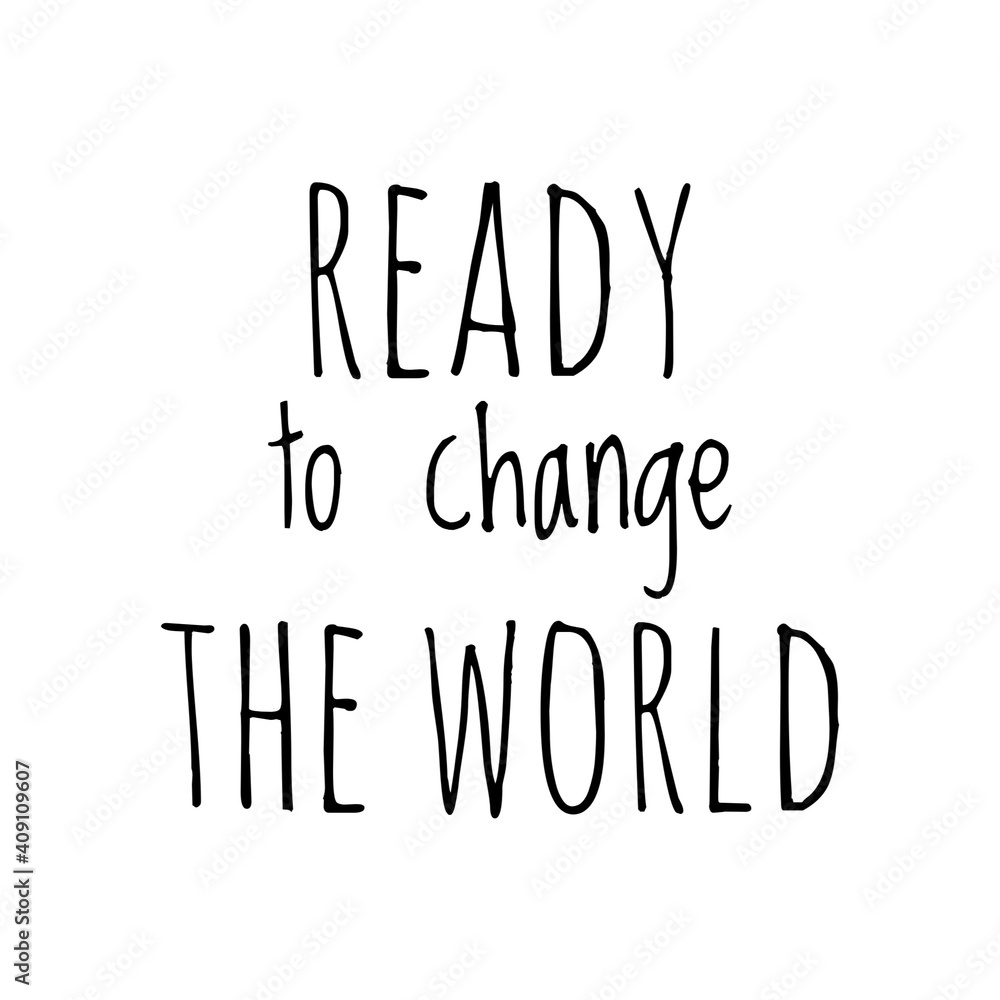 ''Ready to change the world'' Lettering ''Ready to change the world'' Lettering