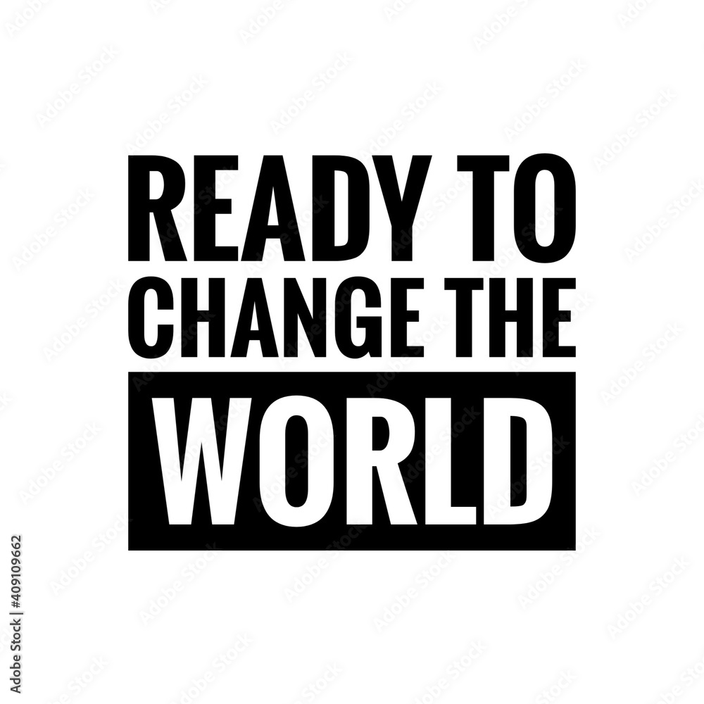 ''Ready to change the world'' Lettering