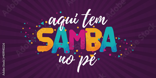 Popular Event in Brazil. Festive Mood. Carnaval Title With Colorful Party Elements Saying Here We Have Samba in The Foot. Travel destination. Brazilian Rythm  Dance and Music.
