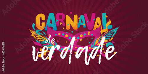 Popular Event in Brazil. Festive Mood. Carnaval Title With Colorful Party Elements Saying Carnaval For True. Travel destination. Brazilian Rythm, Dance and Music.