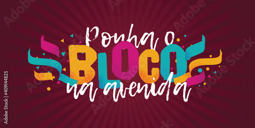 Popular Event in Brazil. Festive Mood. Carnaval Title With Colorful Party Elements Saying Put the Parade on The Streets. Travel destination. Brazilian Rythm, Dance and Music.