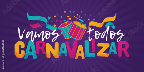 Popular Event in Brazil. Festive Mood. Carnaval Title With Colorful Party Elements Saying Let's All Carnavalizar. Travel destination. Brazilian Rythm, Dance and Music.