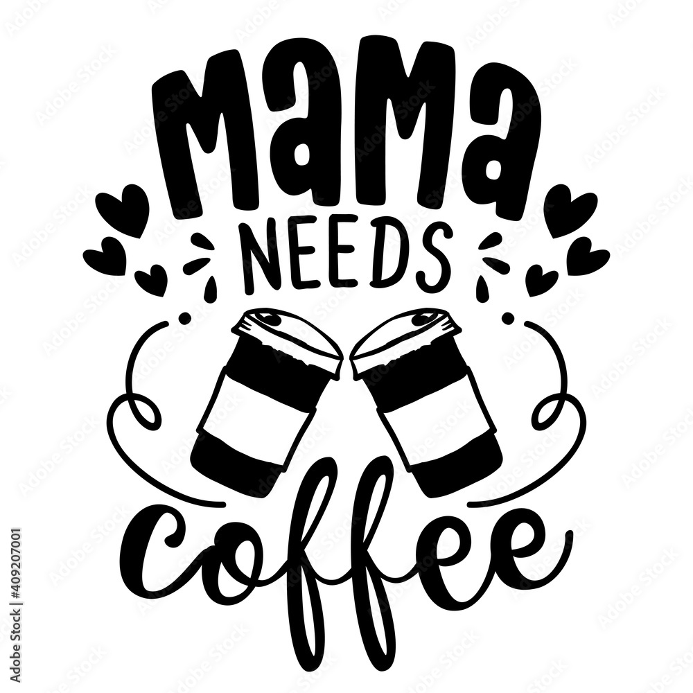 Mama needs coffee - Concept with coffee cup. Good for scrap