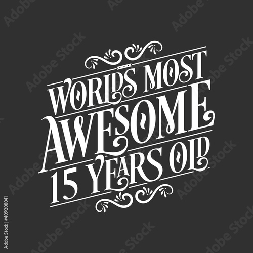15 years birthday typography design  World s most awesome 15 years old
