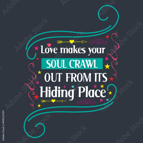 Valentines Day Quotes For Couple and Lover Saying-Love Makes Your Soul Crawl Out From Its Hiding Place. Print Ready Vector and Graphics For T-Shirts, Tanks, Tops, Bags, Caps and More.