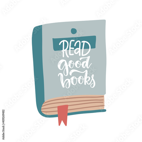 Read good books - Hand written lettering quote on flat vector illustartion on book with bookmark. Love reading concept.