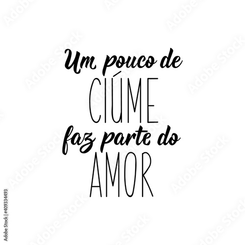 A little jealousy is part of love in Portuguese. Lettering. Ink illustration. Modern brush calligraphy.