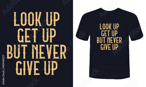 "Look up Get up But never give up" typography motivational t-shirt design.