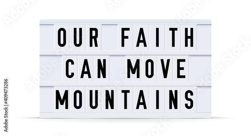 OUR FAITH CAN MOVE MOUNTAINS. Text displayed on a vintage letter board light box. Vector illustration.