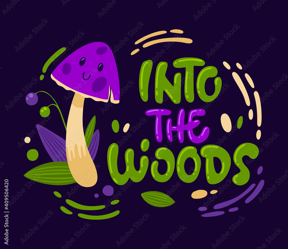 Into the woods - funny cartoon fungi character with hand drawn lettering phrase. Into the woods - funny cartoon fungi character with hand drawn lettering phrase.