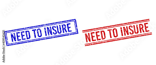 NEED TO INSURE rubber watermarks with grunge texture. Vectors designed with double lines, in blue and red versions. Phrase placed inside double rectangle frame and parallel lines.