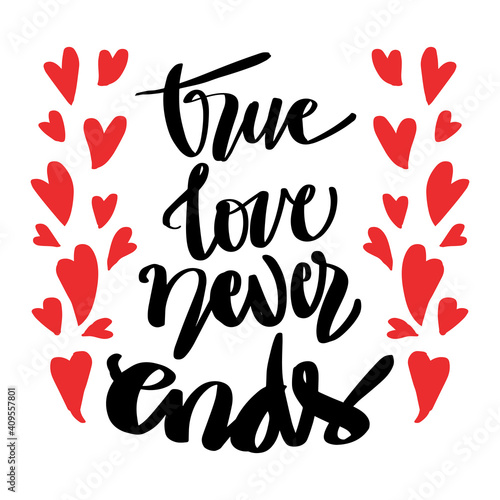 A true love story never ends. Romantic quote. Hand lettering.