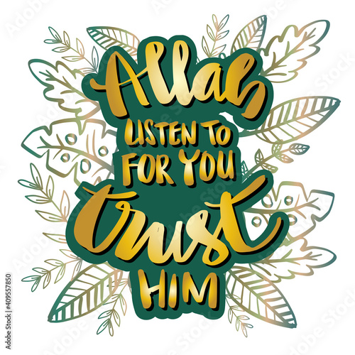 Allah listen to for you trust him. Quote Quran.