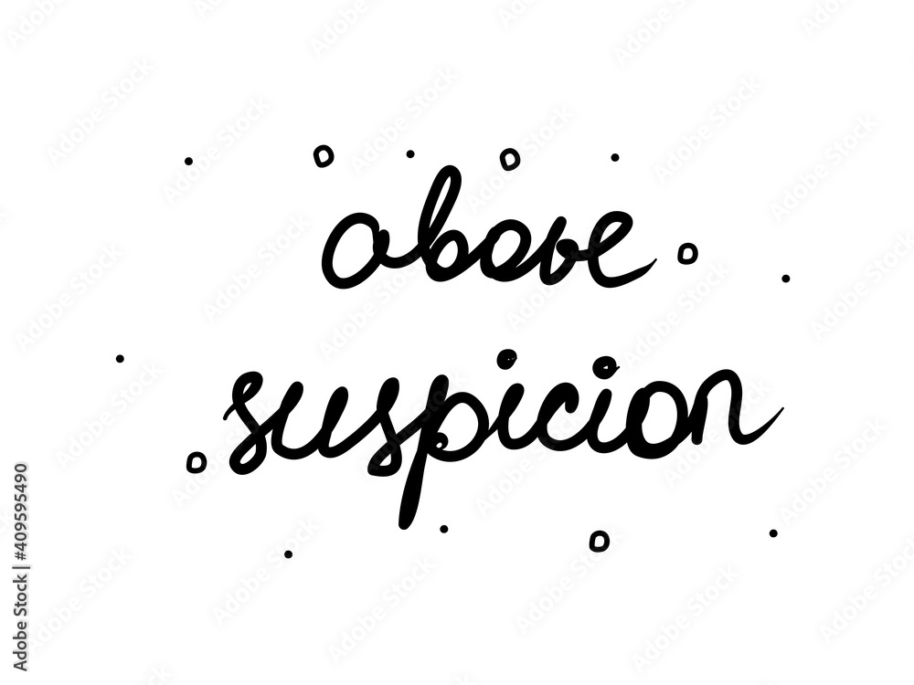 Above suspicion phrase handwritten. Lettering calligraphy text. Isolated word black modern