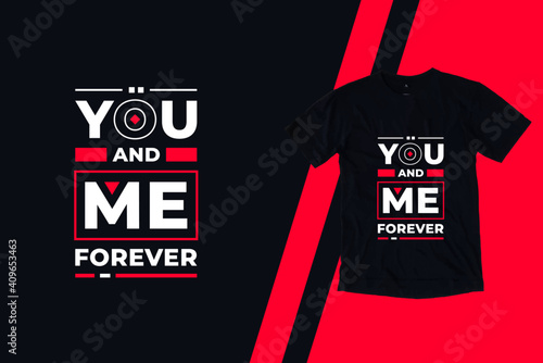 You and me forever modern inspirational quotes t shirt design
