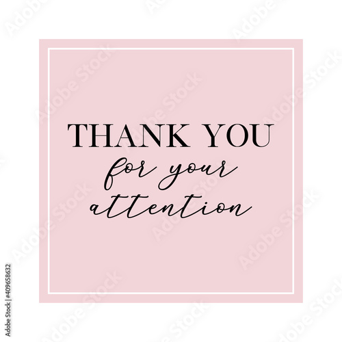 Thank you for your attention quote. Calligraphy invitation card, banner or poster graphic design handwritten lettering vector element.