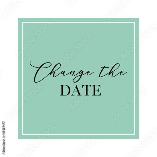 Change the date quote. Calligraphy invitation card  banner or poster graphic design handwritten lettering vector element.