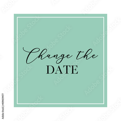 Change the date quote. Calligraphy invitation card, banner or poster graphic design handwritten lettering vector element.