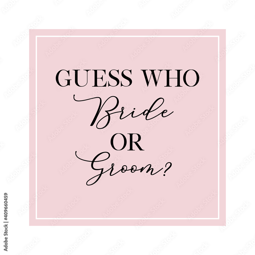 Guess who Bride or Groom? quote. Calligraphy invitation card, banner or poster graphic design handwritten lettering vector element.