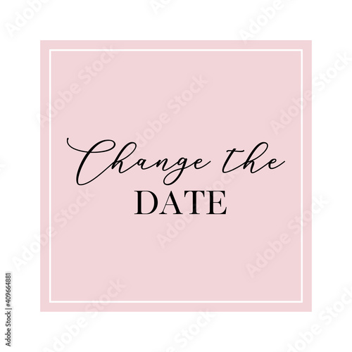 Change the date quote. Calligraphy invitation card, banner or poster graphic design handwritten lettering vector element.