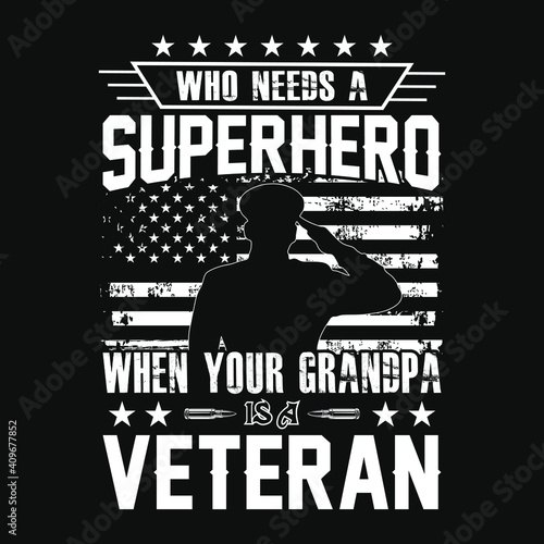 Who need a superhero when your grandpa is a veteran  - American Flag,veteran,weapons,soldier - t shirt vector design