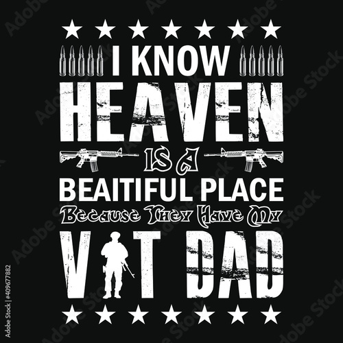 I know heaven is a beautiful place because they have my vat dad   - American Flag,veteran,weapons,soldier - t shirt vector design