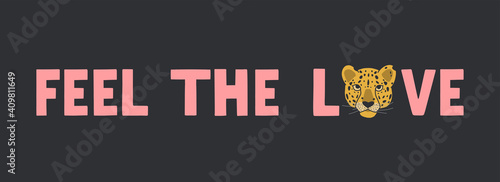 Print with the inscription Feel the love and Leopard. Valentine's day and other holidays. Pink and black color. Print and bold text for T-shirts, postcards, logotype. Jungle and life style.