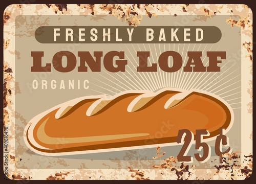 Long loaf rusty metal plate, vector freshly baked bread vintage rust tin sign. Price tag for long loaf or baguette retro poster. Grocery store promo ferruginous card, adverising for bakery store