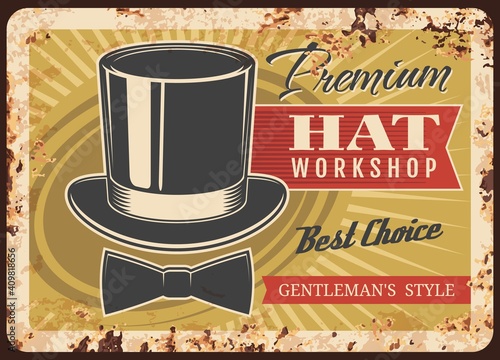 Tailor shop metal plate rusty, man hat making workshop, vector retro poster. Millinery and hat-maker salon atelier, gentleman headwear cylinder hats and tuxedo bows sewing, metal plate sign with rust