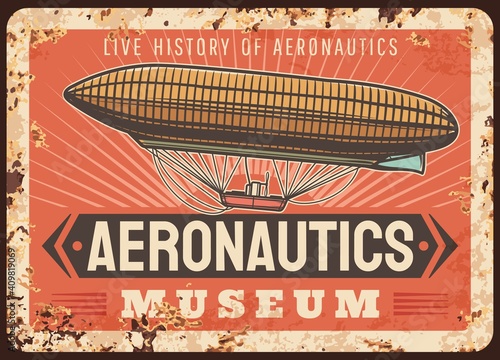 Aeronautics museum rusty metal plate, vector dirigible rust tin sign, vintage air vehicle retro poster. Live history of flights with zeppelin flying in sky. Antique blimp air balloon grunge card