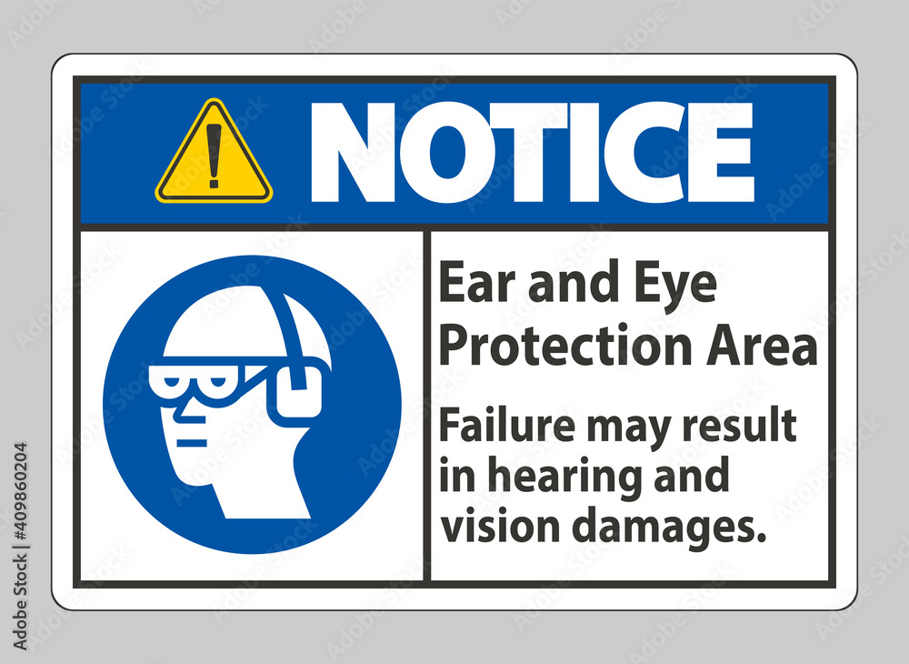 Notice Sign Ear And Eye Protection Area, Failure May Result In Hearing And Vision Damages Notice Sign Ear And Eye Protection Area, Failure May Result In Hearing And Vision Damages