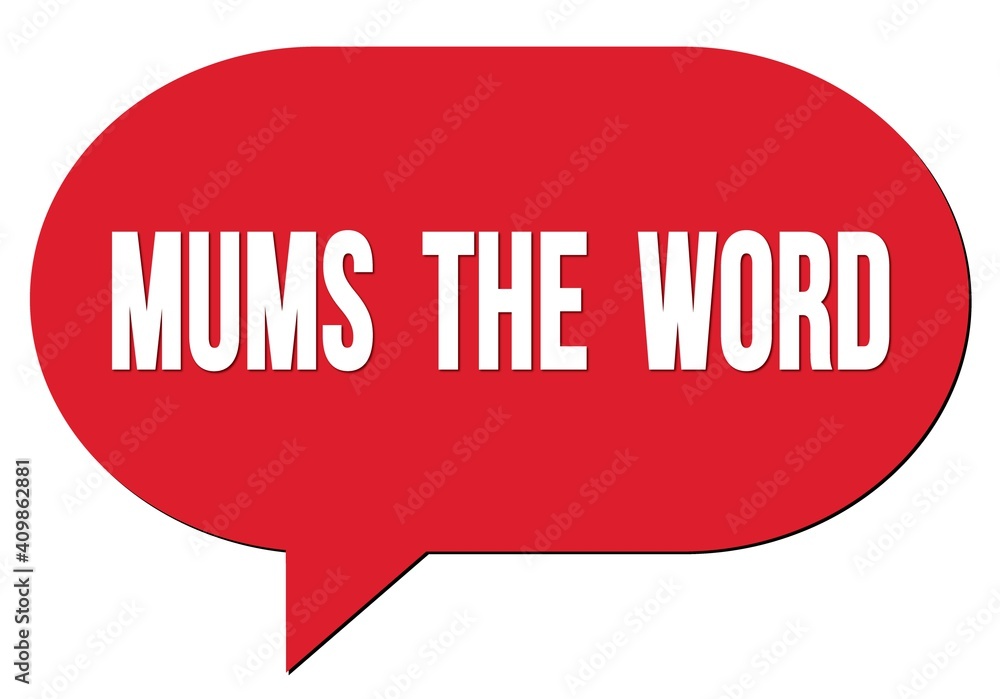 MUMS THE WORD text written in a red speech bubble MUMS THE WORD text written in a red speech bubble